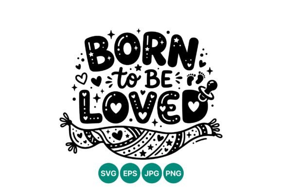 Born to Be Loved Cute Baby Quote: Graphics & Illustrations