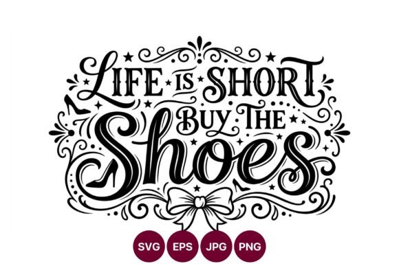 Life is Short Buy the Shoes Calligraphic Graphics