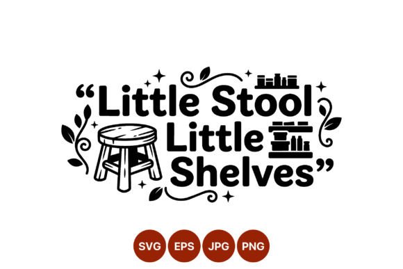 Little Stool Little Shelves Quote Design
