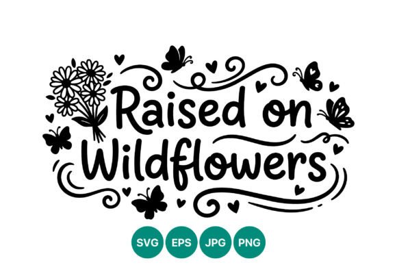 Raised on Wildflowers Handwritten Vector: Graphics & Illustrations
